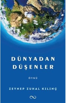 Dünyadan Düşenler / Zeynep Zuhal Kılınç Dünyadan Düşenler / Zeynep Zuhal Kılınç