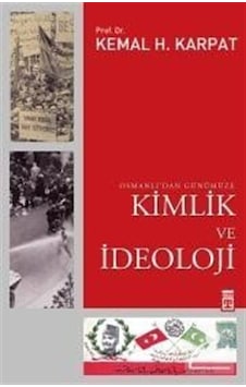 Osmanlı'dan Günümüze Kimlik ve İdeoloji - Kemal H. Karpat - Timaş Yayınları Osmanlı'dan Günümüze Kimlik ve İdeoloji - Kemal H. Karpat - Timaş Yayınları