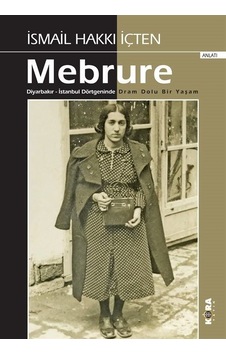 Mebrure: Diyarbakır - İstanbul Dörtgeninde Dram Dolu Bir Yaşam - İsmail Hakkı İçten - Kora Yayın Mebrure: Diyarbakır - İstanbul Dörtgeninde Dram Dolu Bir Yaşam - İsmail Hakkı İçten - Kora Yayın
