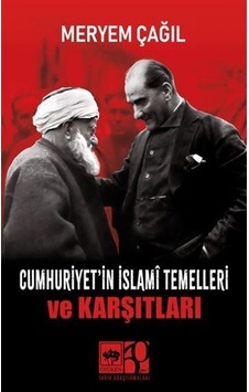 Cumhuriyet'in İslamî Temelleri Ve Karşıtları / Meryem Çağıl Cumhuriyet'in İslamî Temelleri Ve Karşıtları / Meryem Çağıl