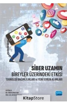 Siber Uzamın Bireyler Üzerindeki Etkisi - Teknoloji Bağımlılıkları ve Yeni Sorun Alanları- Nobel Akademik Yayıncılık Siber Uzamın Bireyler Üzerindeki Etkisi - Teknoloji Bağımlılıkları ve Yeni Sorun Alanları- Nobel Akademik Yayıncılık