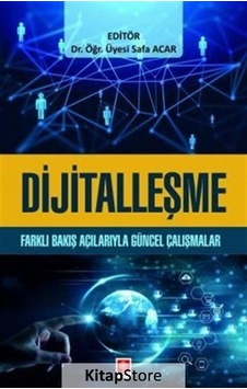 Dijitalleşme - Farklı Bakış Açılarıyla Güncel Çalışmalar - Safa Acar - Ekin Basım Yayın Dijitalleşme - Farklı Bakış Açılarıyla Güncel Çalışmalar - Safa Acar - Ekin Basım Yayın