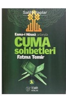 Esmai Hüsna Sırlarıyla Cuma Sohbetleri 3.Cilt / Fatma Temir Esmai Hüsna Sırlarıyla Cuma Sohbetleri 3.Cilt / Fatma Temir