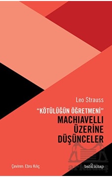 Machiavelli Üzerine Düşünceler - Kötülüğün Öğretmeni - Leo Strauss - Babil Kitap Machiavelli Üzerine Düşünceler - Kötülüğün Öğretmeni - Leo Strauss - Babil Kitap