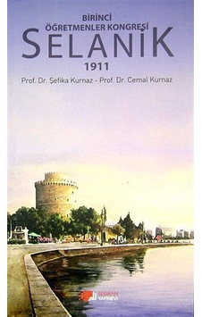 Birinci Öğretmenler Kongresi Selanik 1911 - Şefika Kurnaz -  Cemal Kurnaz - Berikan Yayınevi