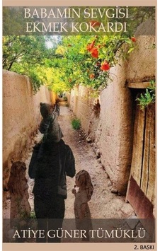 Babamın Sevgisi Ekmek Kokardı - Atiye Güner Tümüklü - Platanus Publishing Babamın Sevgisi Ekmek Kokardı - Atiye Güner Tümüklü - Platanus Publishing