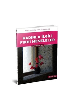 Kadınla İlgili Fıkhi Meseleler -Sorulu Cevaplı Fıkıh Kitaplığı -15  - Hasip Asutay  - Hacegan Yayıncılık
