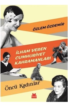 İlham Veren Cumhuriyet Kahramanları - Öncü Kadınlar