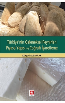 Türkiye'nin Geleneksel Peynirleri Piyasa Yapısı ve Coğrafi İşaretleme- Ekin Basım Yayın Türkiye'nin Geleneksel Peynirleri Piyasa Yapısı ve Coğrafi İşaretleme- Ekin Basım Yayın