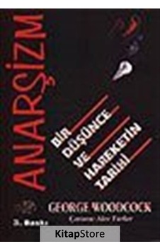 Anarşizm-Bir Düşünce ve Hareketin Tarihi - George Woodcock - Kaos Yayınları Anarşizm-Bir Düşünce ve Hareketin Tarihi - George Woodcock - Kaos Yayınları