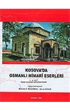 Kosova'da Osmanlı Mimari Eserleri I-II / Neval Konuk Kosova'da Osmanlı Mimari Eserleri I-II / Neval Konuk