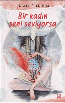Bir Kadın Seni Seviyorsa - Nursen Yıldırım - Dokuz Yayınları Bir Kadın Seni Seviyorsa - Nursen Yıldırım - Dokuz Yayınları