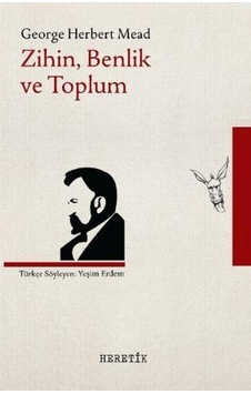 Zihin Benlik ve Toplum - George Herbert Mead - Heretik Yayıncılık Zihin Benlik ve Toplum - George Herbert Mead - Heretik Yayıncılık