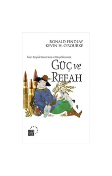 Güç ve Refah H. O'Rourke. Ronald Findlay. Küre Yayınları Güç ve Refah H. O'Rourke. Ronald Findlay. Küre Yayınları