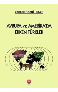 Avrupa ve Amerika'da Erken Türkler - Ekrem Hayri Peker - Ekin Basım Yayın Avrupa ve Amerika'da Erken Türkler - Ekrem Hayri Peker - Ekin Basım Yayın