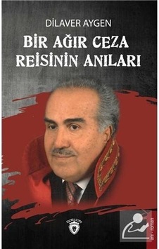 Bir Ağır Ceza Reisinin Anıları - Dilaver Aygen - Dorlion Yayınevi