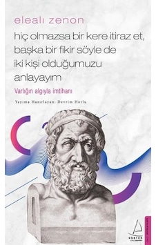 Elealı Zenon - Hiç Olmazsa Bir Kere İtiraz Et Başka Bir Fikir Söyle de İki Kişi Olduğumuzu Anlayayım - Devrim Horlu - Destek Yayınları