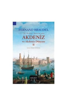 Akdeniz Ve Akdeniz Dünyası 2: Iı. Felipe Döneminde Akdeniz Ve Akdeniz Dünyası 2: Iı. Felipe Döneminde