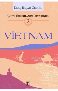 Vietnam: Çifte Ejderhanın Diyarında 2 - Ulaş Başar Gezgin - Töz Yayınları