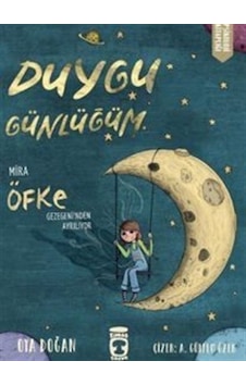 Duygu Günlüğüm - Mira Öfke Gezegeni'nden Ayrılıyor - Oya Doğan - Timaş Çocuk Duygu Günlüğüm - Mira Öfke Gezegeni'nden Ayrılıyor - Oya Doğan - Timaş Çocuk