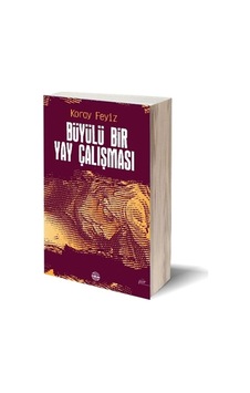 Büyülü Bir Yay Çalışması - Koray Feyiz - Mühür Kitaplığı Büyülü Bir Yay Çalışması - Koray Feyiz - Mühür Kitaplığı