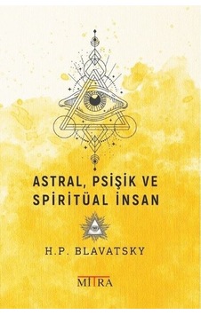 Astral Psişik ve Spiritüal İnsan - Helena Petrovna Blavatsky - Mitra