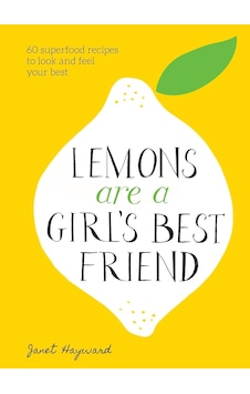 Lemons Are A Girl's Best Friend: 60 Superfood Recipes To Look And Feel Your Best: A Cookbook Lemons Are A Girl's Best Friend: 60 Superfood Recipes To Look And Feel Your Best: A Cookbook