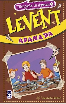 Levent Adana'da-Türkiye'yi Geziyorum 5 - Mustafa Orakçı - Timaş Çocuk