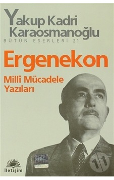 Ergenekon Milli Mücadele Yazıları - Yakup Kadri Karaosmanoğlu - İletişim Yayınları Ergenekon Milli Mücadele Yazıları - Yakup Kadri Karaosmanoğlu - İletişim Yayınları