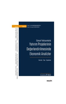 Yatırım Projelerinin Değerlendirilmesinde Ekonomik Analizler - Ali Bayrakdaroğlu - Seçkin Yayıncılık Yatırım Projelerinin Değerlendirilmesinde Ekonomik Analizler - Ali Bayrakdaroğlu - Seçkin Yayıncılık