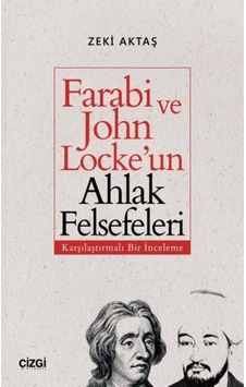 Farabi ve John Locke'un Ahlak Felsefeleri-Karşılaştırmalı Bir İnceleme - Zeki Aktaş - Çizgi Kitabevi Farabi ve John Locke'un Ahlak Felsefeleri-Karşılaştırmalı Bir İnceleme - Zeki Aktaş - Çizgi Kitabevi
