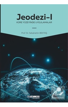 Jeodezi 1  - Küre Yüzeyinde Uygulamalar  - Sebahattin Bektaş  - Atlas Akademi Yayınları