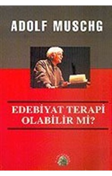 Edebiyat Terapi Olabilir mi? / Adolf Muschg Edebiyat Terapi Olabilir mi? / Adolf Muschg