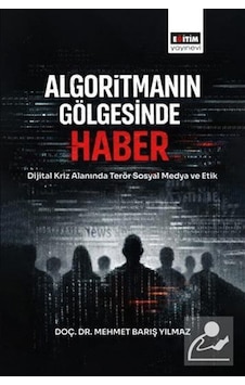 Algoritmanın Gölgesinde Haber / Mehmet Barış Yılmaz Algoritmanın Gölgesinde Haber / Mehmet Barış Yılmaz