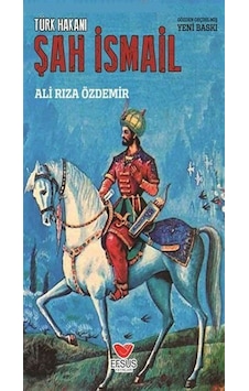 Türk Hakanı: Şah İsmail - Ali Rıza Özdemir - Efsus Türk Hakanı: Şah İsmail - Ali Rıza Özdemir - Efsus