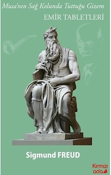 Emir Tabletleri - Musa'nın Sağ Kolunda Tuttuğu Gizem - Sigmund Freud - Kırmızı Ada Yayınları Emir Tabletleri - Musa'nın Sağ Kolunda Tuttuğu Gizem - Sigmund Freud - Kırmızı Ada Yayınları
