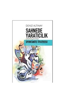 Sahnede Yaratıcılık - Spontanite Tiyatrosu - Deniz Altınay - Epsilon Yayınevi