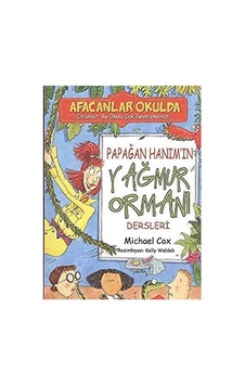 Afacanlar Okulda Papağan Hanımın Yağmur Ormanı Dersleri - Michael Cox Afacanlar Okulda Papağan Hanımın Yağmur Ormanı Dersleri - Michael Cox
