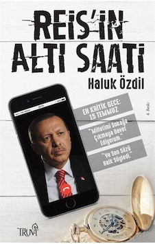 Reis'in Altı Saati - En Kritik Gece 15 Temmuz- Truva Yayınları