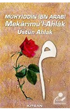 Mekarimu'l- AhlakÜstün Ahlak - Muhyiddin İbn Arabi (Ebû Bekir Muhammed b. Ali) - Kitsan Yayınevi Mekarimu'l- AhlakÜstün Ahlak - Muhyiddin İbn Arabi (Ebû Bekir Muhammed b. Ali) - Kitsan Yayınevi