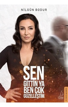 Sen Gittin Ya Ben Çok Güzelleştim - Nilgün Bodur - Destek Yayınları