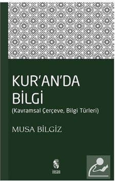 Kur'an'da Bilgi - Musa Bilgiz - İnsan Yayınları Kur'an'da Bilgi - Musa Bilgiz - İnsan Yayınları