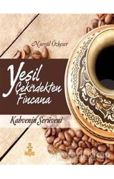 Yeşil Çekirdekten Fincana - Nurgül Özkeser - Hayat Yayınları Yeşil Çekirdekten Fincana - Nurgül Özkeser - Hayat Yayınları