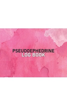 Independently Published Pseudoephedrine Log Book: Track Ephedrine Pseudoephedrine Tracker Medication Recording Diary Phe Independently Published Pseudoephedrine Log Book: Track Ephedrine Pseudoephedrine Tracker Medication Recording Diary Phe