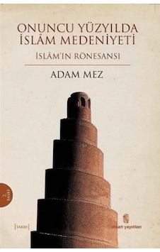 Onuncu Yüzyılda İslam Medeniyeti  - Adam Mez  - İnsan Yayınları