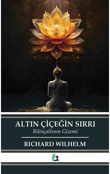 Altın Çiçeğin Sırrı & Bilinçaltının Gizemi / Richard Wilhelm Altın Çiçeğin Sırrı & Bilinçaltının Gizemi / Richard Wilhelm