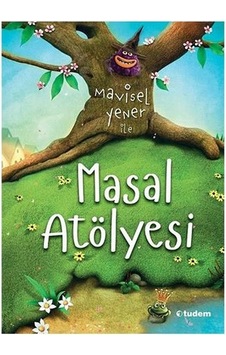 Mavisel Yener ile Masal Atölyesi - Mavisel Yener - Tudem Yayınları