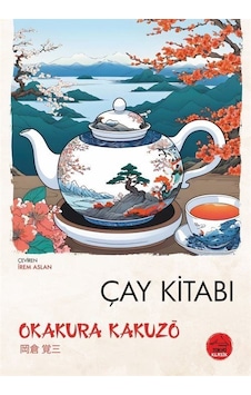 Çay Kitabı / Okakura Kakuzo Çay Kitabı / Okakura Kakuzo