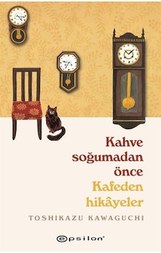 Kahve Soğumadan Önce Kafeden Hikayeler - Toshikazu Kawaguchi - Epsilon Yayınevi Kahve Soğumadan Önce Kafeden Hikayeler - Toshikazu Kawaguchi - Epsilon Yayınevi
