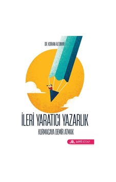 İleri Yaratıcı Yazarlık - Kurmacaya Demir Atmak - Korhan Altunyay - Loti Kitap